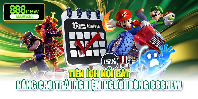 Tiện ích nổi bật nâng cao trải nghiệm người dùng 888NEW